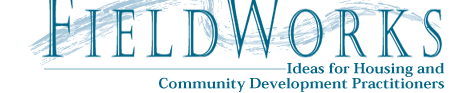 FieldWorks: Ideas for Housing and Community Development Practitioners