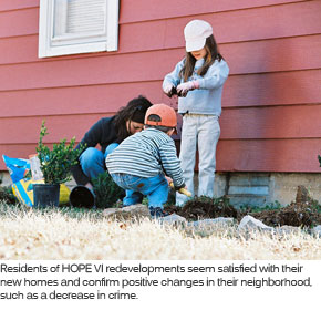 Residents of HOPE VI redevelopments seem satisfied with their new homes and confirm positive changes in their neighborhood, such as a decrease in crime.