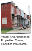 Vacant And Abandoned Properties: Turning Liabilities Into Assets