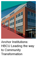Anchor Institutions: Historically Black Colleges and Universities Leading the way to Community Transformation