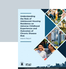 Understanding the Role of Adolescent Housing Residence on Adverse Childhood Experiences and Outcomes of Chronic Disease Risk - Revised Interim Report