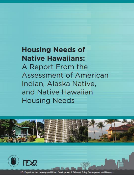 Housing Needs of Native Hawaiians: A Report From the Assessment of American Indian, Alaska Native, and Native Hawaiian Housing Needs