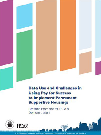 Data Use and Challenges in Using Pay for Success to Implement Permanent Supportive Housing: Lessons From the HUD-DOJ Demonstration