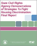 State Civil Rights Agency Demonstrations of Strategies To Fight Housing Discrimination: Final Report (2011)