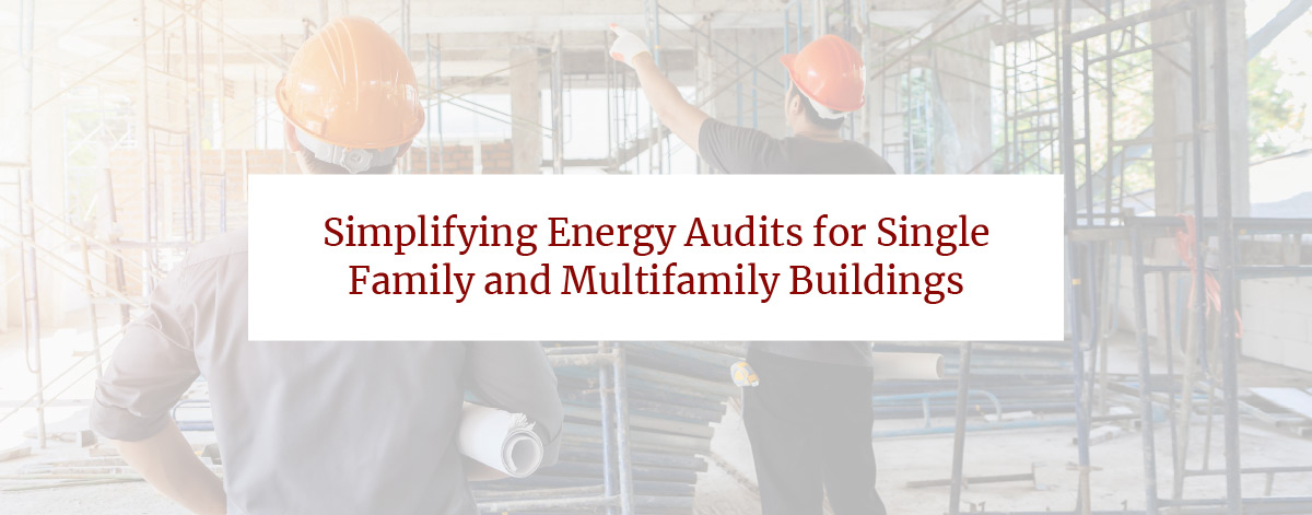 Simplifying Energy Audits for Single Family and Multifamily Buildings