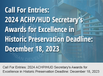 Call For Entries: 2024 ACHP/HUD Secretary's Awards for Excellence in Historic Preservation Deadline: December 18, 2023