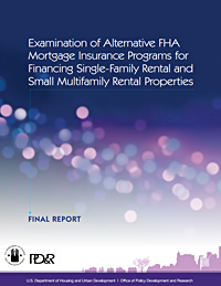 Front Cover of Examination of Alternative FHA Mortgage Insurance Programs for Financing Single-Family Rental and Small Multifamily Rental Properties