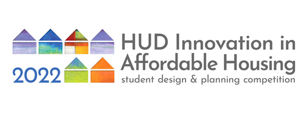 HUD Innovation in Affordable Housing: Student Design & Planning Competition HUD Innovation in Affordable Housing: Student Design & Planning Competition